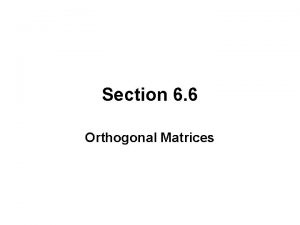 Section 6 6 Orthogonal Matrices ORTHOGONAL MATRICES A
