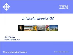 A tutorial about SVM Omer Boehm omerbil ibm