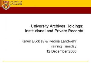 University Archives Holdings Institutional and Private Records Karen