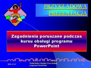 PRZYKADOWA PREZENTACJA Zagadnienia poruszane podczas kursu obsugi programu