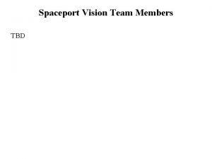 Spaceport Vision Team Members TBD The ASTWG Technology