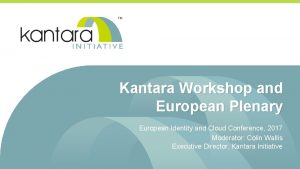 Kantara Workshop and European Plenary European Identity and