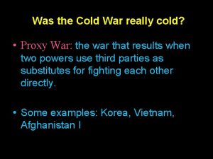 Was the Cold War really cold Proxy War