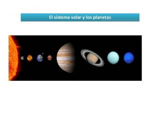 El sistema solar y los planetas Caractersticas de