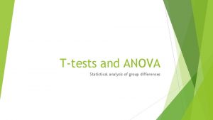 Ttests and ANOVA Statistical analysis of group differences