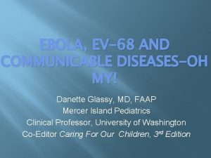 EBOLA EV68 AND COMMUNICABLE DISEASESOH MY Danette Glassy
