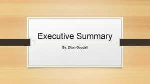 Executive Summary By Dijon Goodall PurposeContextLiterature Review The