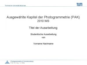 Technische Universitt Mnchen Ausgewhlte Kapitel der Photogrammetrie PAK