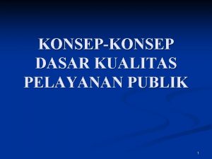 KONSEPKONSEP DASAR KUALITAS PELAYANAN PUBLIK 1 A PENDAHULUAN