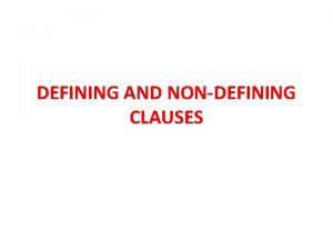 DEFINING AND NONDEFINING CLAUSES Defining relative clauses Remember