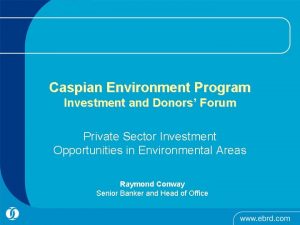 Caspian Environment Program Investment and Donors Forum Private