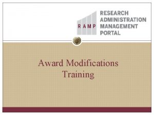Award Modifications Training Overview Quick Facts RAMP Grants