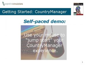 Getting Started Country Manager Selfpaced demo Use your