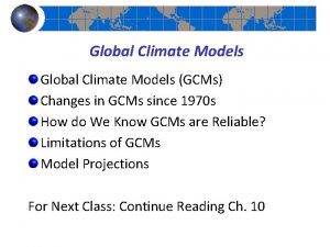 Global Climate Models GCMs Changes in GCMs since