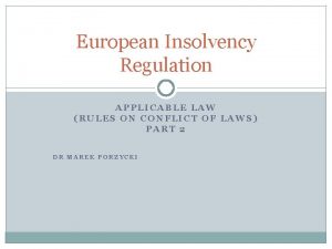 European Insolvency Regulation APPLICABLE LAW RULES ON CONFLICT