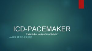 ICDPACEMAKER Implanterbar cardioverter defibrillator JACOB DERYA OG KIRA