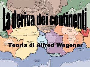 Teoria di Alfred Wegener La deriva dei continenti