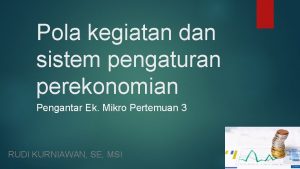 Pola kegiatan dan sistem pengaturan perekonomian Pengantar Ek