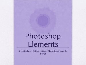 Photoshop Elements Introduction Getting to Know Photoshop Elements