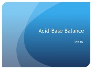AcidBase Balance KNH 413 AcidBase Balance Acids Donate