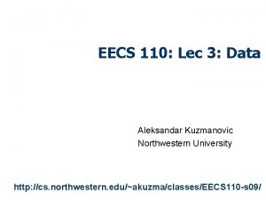 EECS 110 Lec 3 Data Aleksandar Kuzmanovic Northwestern