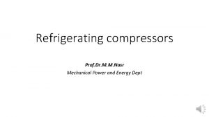 Refrigerating compressors Prof Dr M M Nasr Mechanical