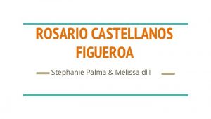 ROSARIO CASTELLANOS FIGUEROA Stephanie Palma Melissa dl T