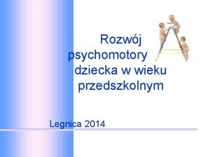 Rozwj psychomotoryczny dziecka w wieku przedszkolnym Legnica 2014