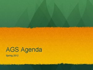 AGS Agenda Spring 2012 Spring 2012 Welcome back