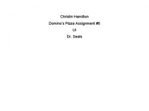 Christin Hamilton Dominos Pizza Assignment 5 UI Dr