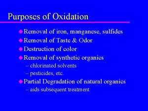 Purposes of Oxidation u Removal of iron manganese