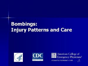 Bombings Injury Patterns and Care This project was