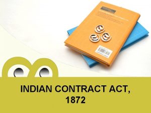 INDIAN CONTRACT ACT 1872 What is a Law