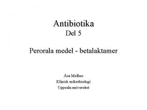 Antibiotika Del 5 Perorala medel betalaktamer sa Melhus