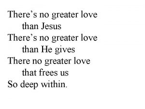 Theres no greater love than Jesus Theres no