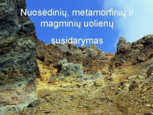 Nuosdini metamorfini ir magmini uolien susidarymas IOJE PAMOKOJE