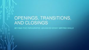 OPENINGS TRANSITIONS AND CLOSINGS BEYOND FIVE PARAGRAPHS ADVANCED