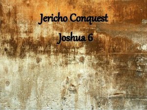 Jericho Conquest Joshua 6 Jericho conquest I God