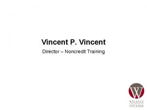 Vincent P Vincent Director Noncredit Training Center for