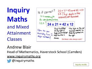 Inquiry Maths and Mixed Attainment Classes Andrew Blair