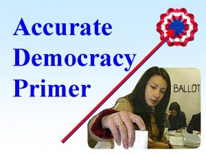 Accurate Democracy Primer Accurate Democracy Better Tools for