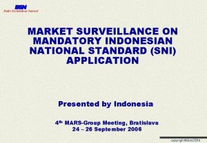 Badan Standardisasi Nasional MARKET SURVEILLANCE ON MANDATORY INDONESIAN