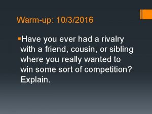 Warmup 1032016 Have you ever had a rivalry