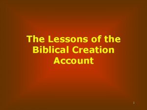 The Lessons of the Biblical Creation Account 1