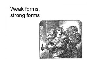 Weak forms strong forms Weak forms strong forms
