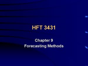HFT 3431 Chapter 9 Forecasting Methods Forecasting How