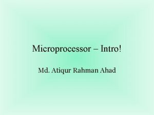 Microprocessor Intro Md Atiqur Rahman Ahad Introduction to