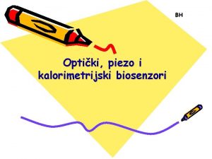 BH Optiki piezo i kalorimetrijski biosenzori OPTIKI BIOSENZORI