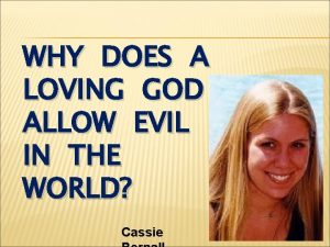 WHY DOES A LOVING GOD ALLOW EVIL IN