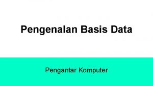 Pengenalan Basis Data Pengantar Komputer Definisi Database a